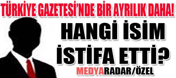 Türkiye Gazetesi'nde bir ayrılık daha! Hangi isim istifa etti? (Medyaradar/Özel)