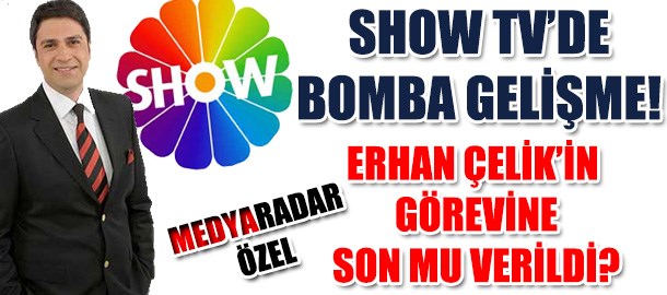 Show TV'de bomba gelişme; Erhan Çelik'in görevine son mu verildi? (Medyaradar/Özel)